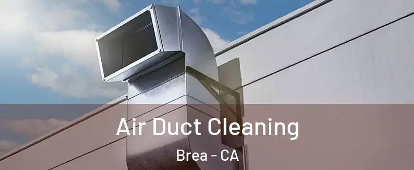  Air Duct Cleaning Brea - CA