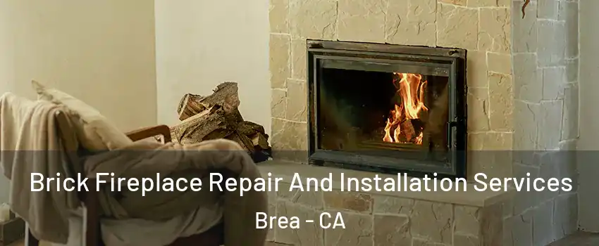  Brick Fireplace Repair And Installation Services Brea - CA