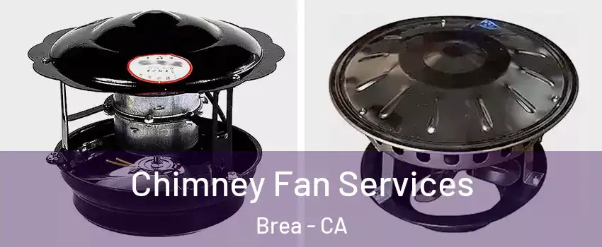  Chimney Fan Services Brea - CA