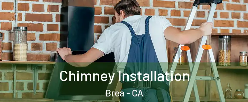  Chimney Installation Brea - CA