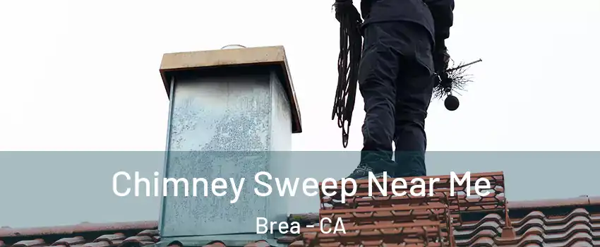  Chimney Sweep Near Me Brea - CA