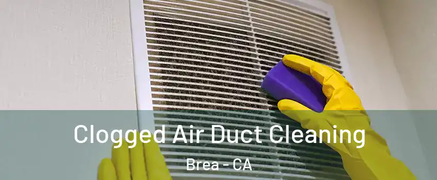  Clogged Air Duct Cleaning Brea - CA