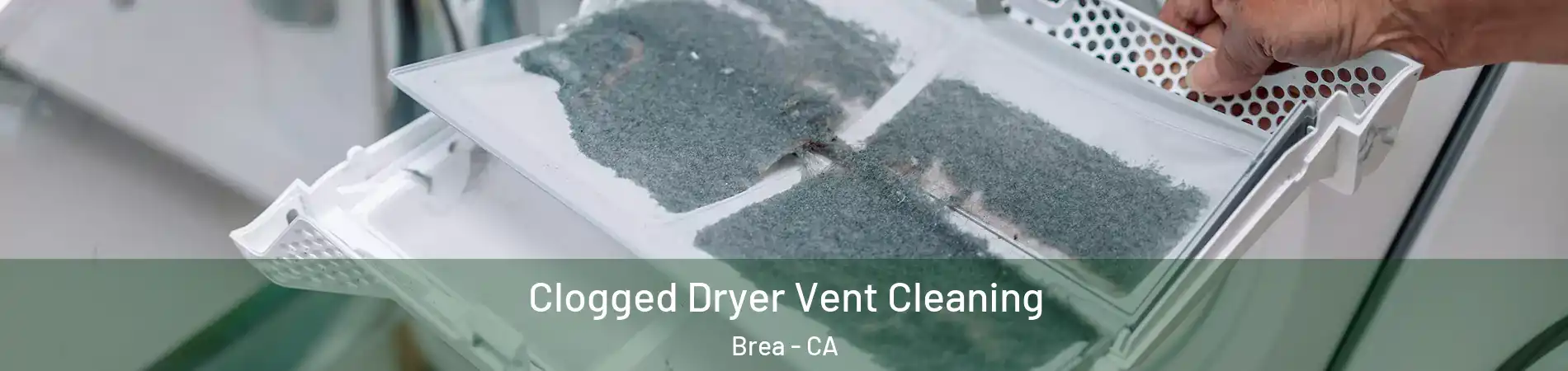  Clogged Dryer Vent Cleaning Brea - CA