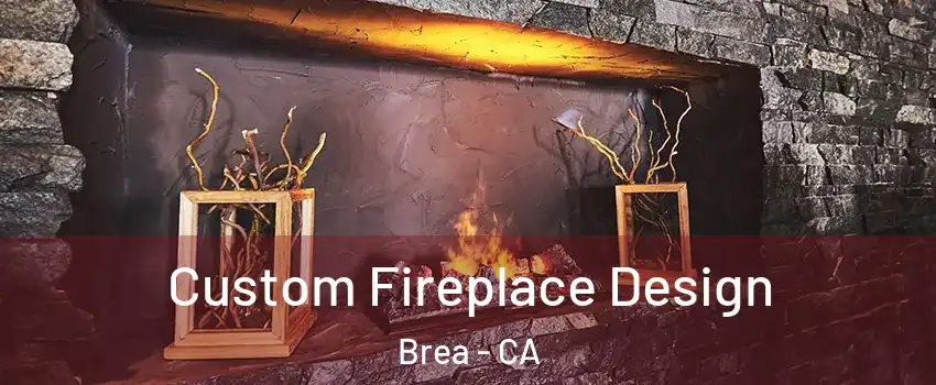  Custom Fireplace Design Brea - CA