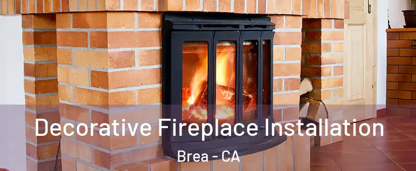  Decorative Fireplace Installation Brea - CA