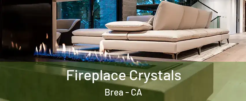  Fireplace Crystals Brea - CA