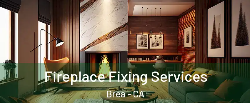  Fireplace Fixing Services Brea - CA
