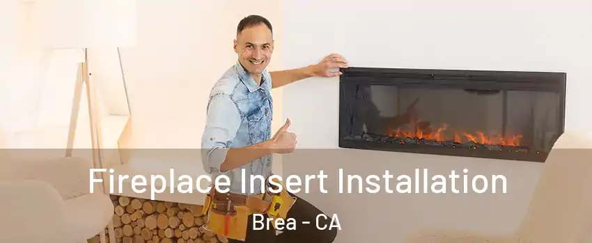  Fireplace Insert Installation Brea - CA