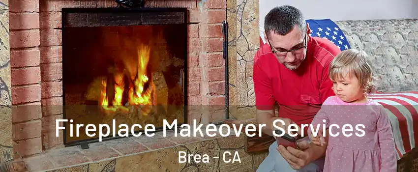 Fireplace Makeover Services Brea - CA