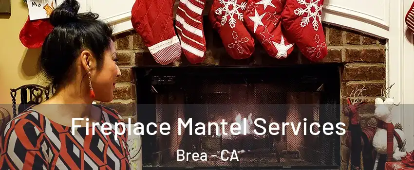  Fireplace Mantel Services Brea - CA