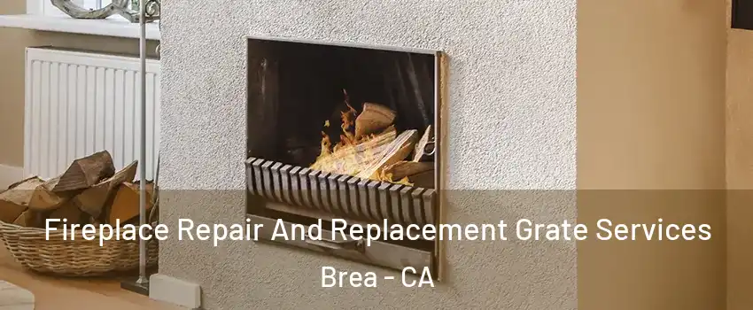  Fireplace Repair And Replacement Grate Services Brea - CA