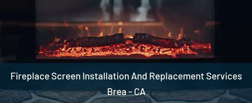 Fireplace Screen Installation And Replacement Services Brea - CA