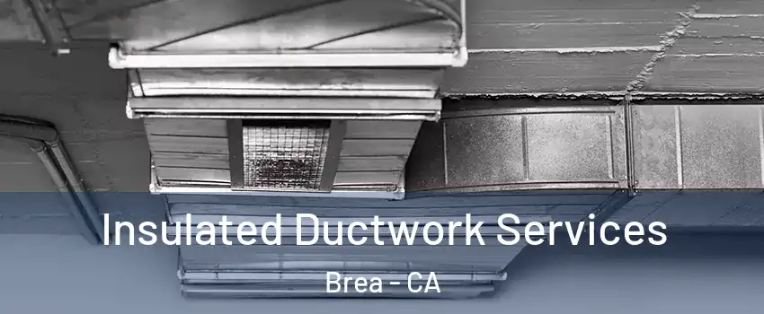  Insulated Ductwork Services Brea - CA