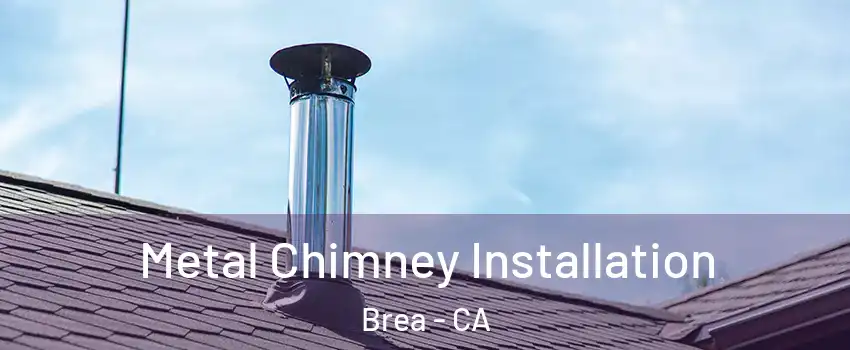  Metal Chimney Installation Brea - CA