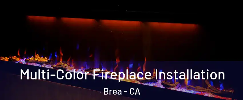  Multi-Color Fireplace Installation Brea - CA