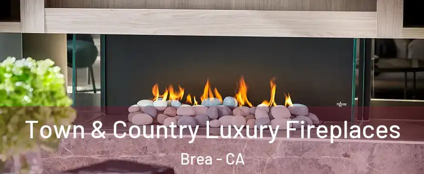  Town & Country Luxury Fireplaces Brea - CA
