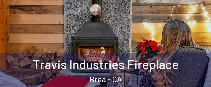  Travis Industries Fireplace Brea - CA