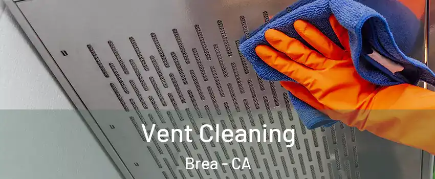  Vent Cleaning Brea - CA