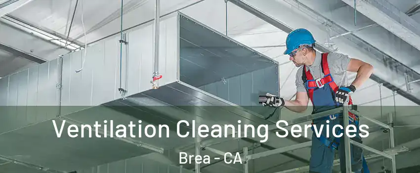  Ventilation Cleaning Services Brea - CA