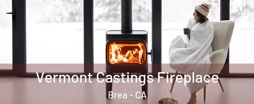  Vermont Castings Fireplace Brea - CA