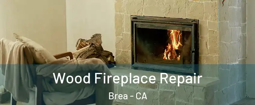  Wood Fireplace Repair Brea - CA