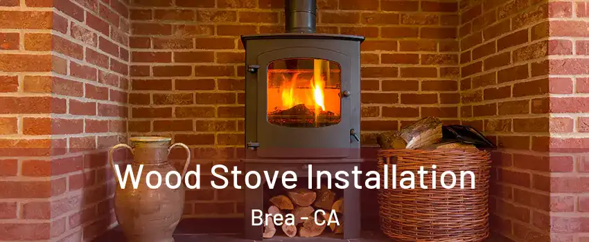  Wood Stove Installation Brea - CA